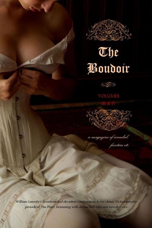 Cover of the book The Boudoir, Volumes 3 and 4 by Anonymous, Locus Elm Press (editor), William Lazenby (editor), Locus Elm Press