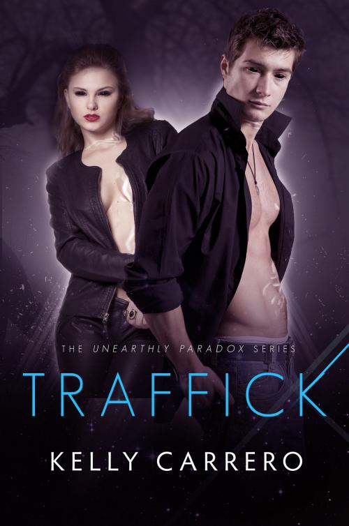 Cover of the book Traffick (Unearthly Paradox book 3) by Kelly Carrero, Kelly Carrero