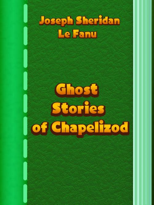 Cover of the book Ghost Stories of Chapelizod by Joseph Sheridan Le Fanu, Media Galaxy