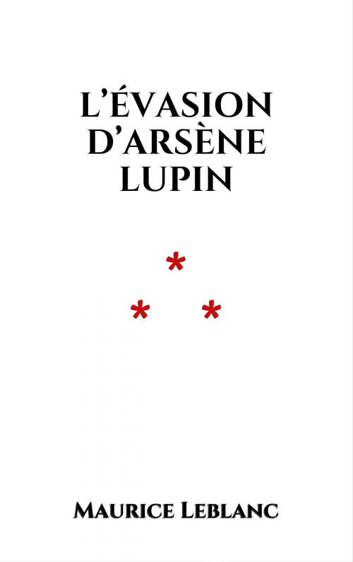 Cover of the book L’évasion d’Arsène Lupin by Maurice Leblanc, Edition du Phoenix d'Or