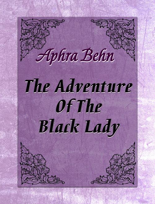 Cover of the book The Adventure Of The Black Lady by Aphra Behn, Media Galaxy