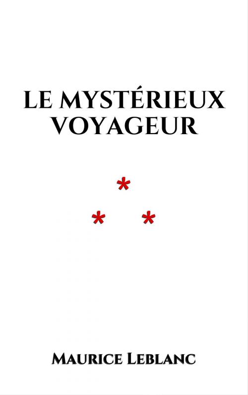 Cover of the book Le mystérieux voyageur by Maurice Leblanc, Edition du Phoenix d'Or