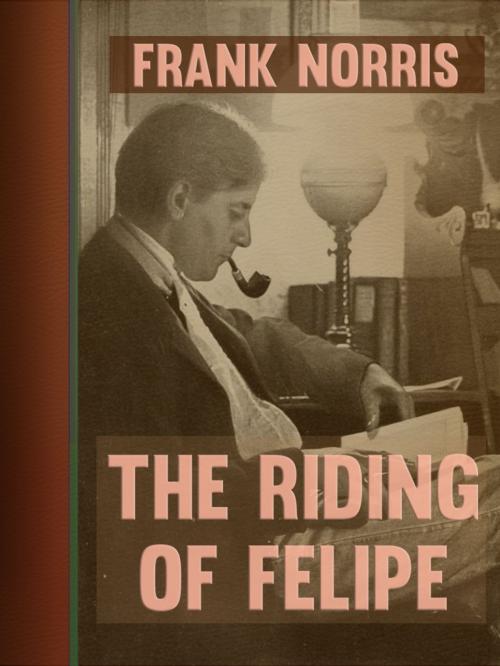 Cover of the book The Riding of Felipe by Frank Norris, Media Galaxy