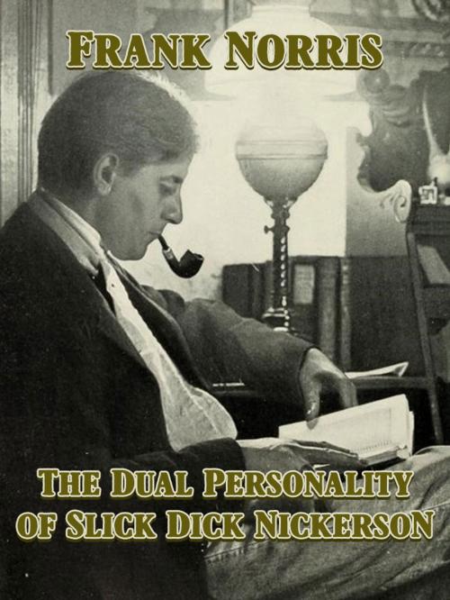 Cover of the book The Dual Personality of Slick Dick Nickerson by Frank Norris, Media Galaxy