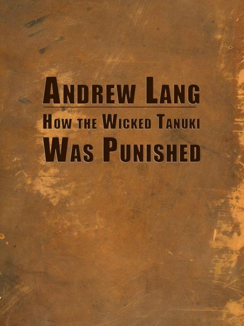 Cover of the book How the Wicked Tanuki Was Punished by Andrew Lang, Media Galaxy