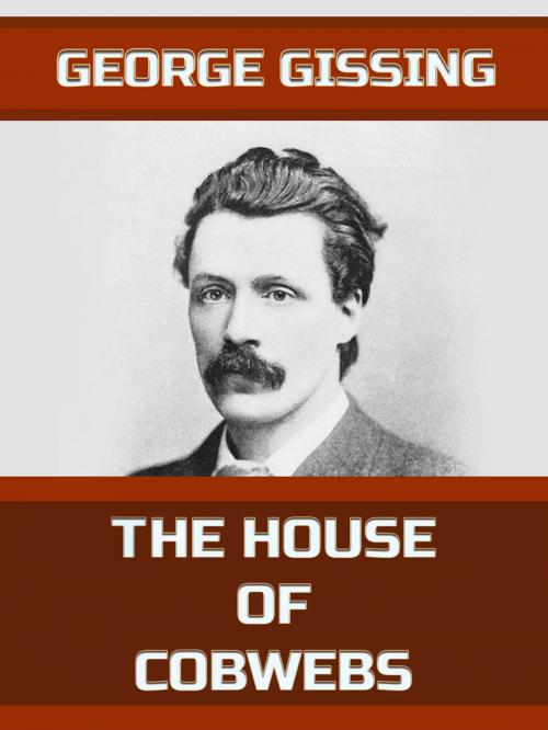 Cover of the book The House of Cobwebs by George Gissing, Media Galaxy