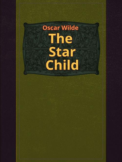 Cover of the book The Star Child by Oscar Wilde, Media Galaxy