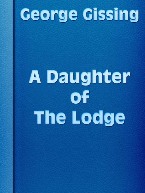 Cover of the book A Daughter of the Lodge by George Gissing, Media Galaxy