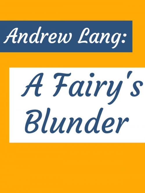 Cover of the book A Fairy's Blunder by Andrew Lang, Media Galaxy