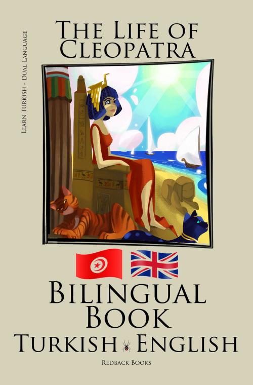 Cover of the book Learn Turkish - Bilingual Book (Turkish - English) The Life of Cleopatra by Bilinguals, Bilinguals