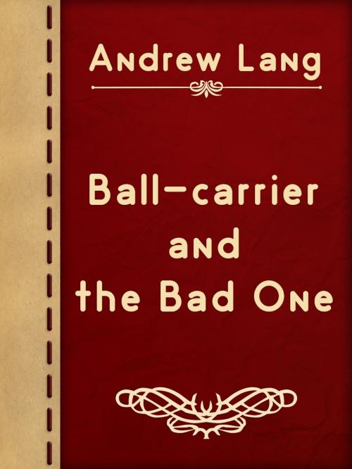 Cover of the book Ball-carrier and the Bad One by Andrew Lang, Media Galaxy