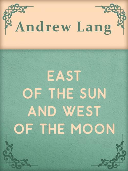 Cover of the book EAST OF THE SUN AND WEST OF THE MOON by Andrew Lang, Media Galaxy