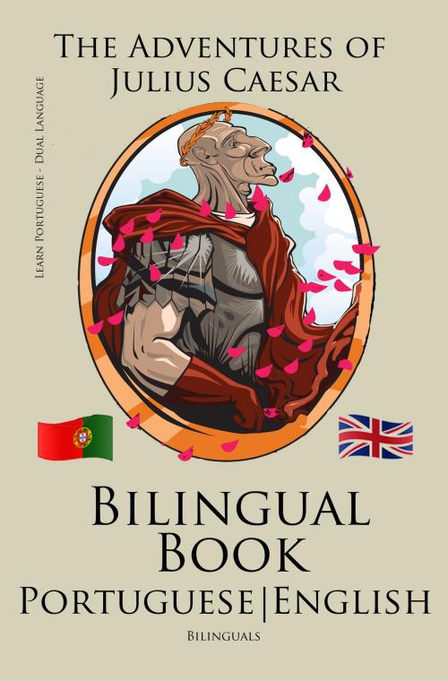 Cover of the book Learn Portuguese - Bilingual Book (Portuguese - English) The Adventures of Julius Caesar by Bilinguals, Bilinguals