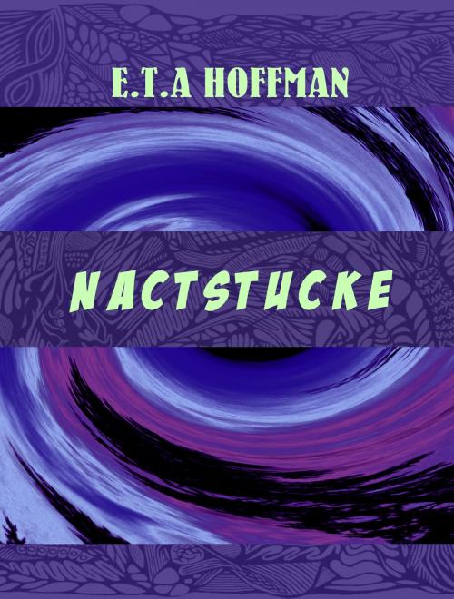 Cover of the book Nactstucke by E.T.A Hoffman, Media Galaxy