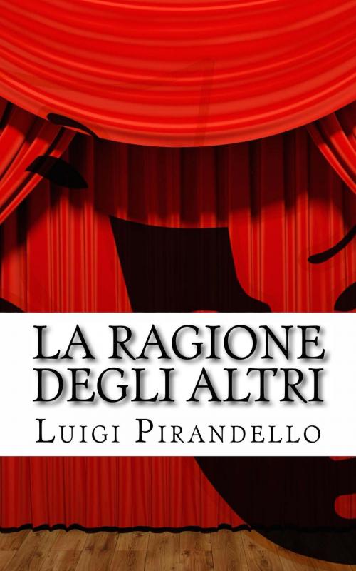 Cover of the book La ragione degli altri by Luigi Pirandello, Mauro Liistro Editore