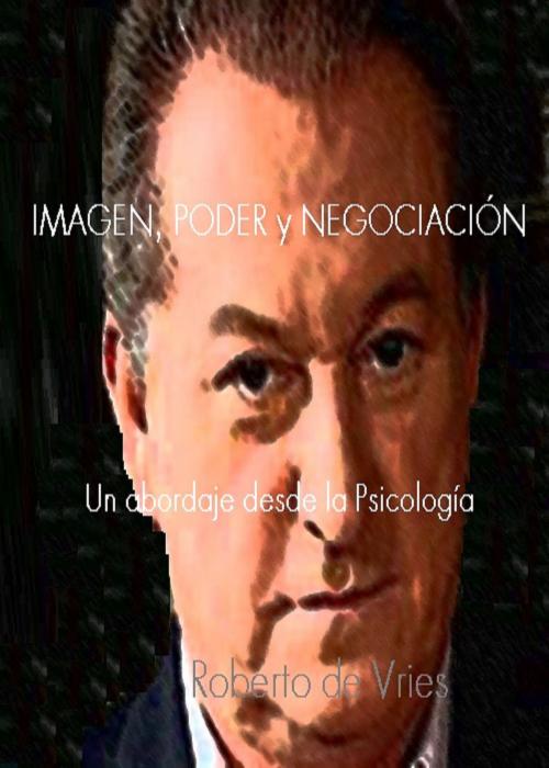 Cover of the book Imagen, Poder y Negociación by Roberto de Vries, The Little French eBooks