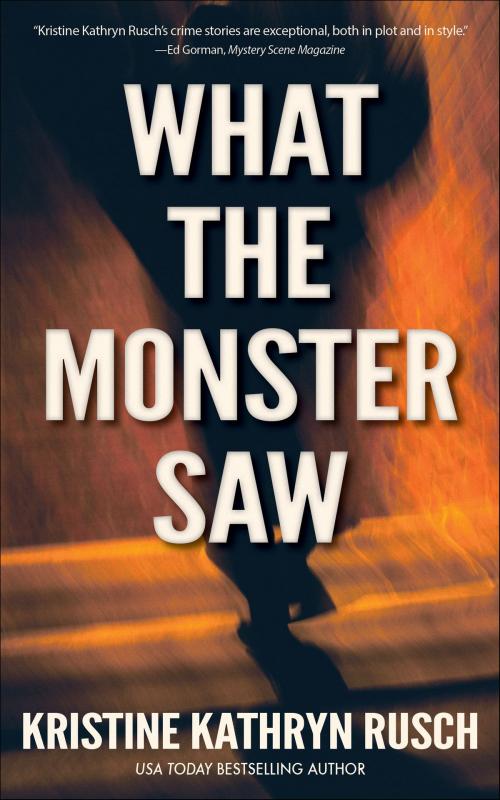 Cover of the book What the Monster Saw by Kristine Kathryn Rusch, WMG Publishing Incorporated