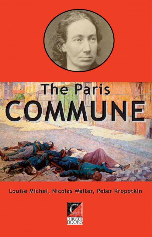 Cover of the book THE PARIS COMMUNE by Louise Michel, Peter Kropotkin, Nicolas Walter, ChristieBooks