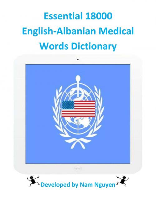 Cover of the book Essential 18000 English-Albanian Medical Words Dictionary by Nam Nguyen, Nam Nguyen