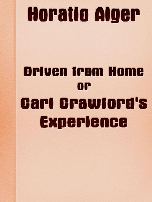Cover of the book Driven from Home; Or, Carl Crawford's Experience by Horatio Alger, Media Galaxy