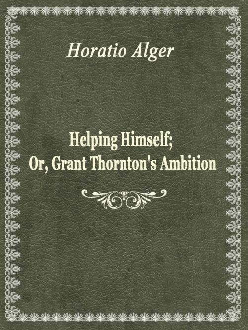 Cover of the book Helping Himself; Or, Grant Thornton's Ambition by Horatio Alge, Media Galaxy