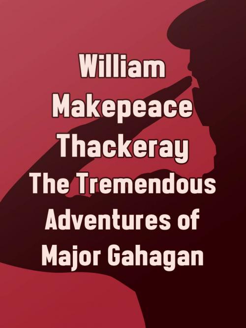 Cover of the book The Tremendous Adventures of Major Gahagan by William Makepeace Thackeray, Media Galaxy