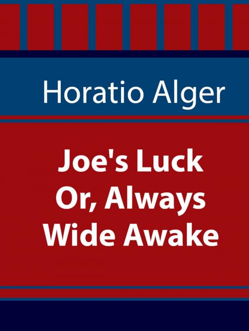 Cover of the book Joe's Luck; Or, Always Wide Awake by Horatio Alger, Media Galaxy