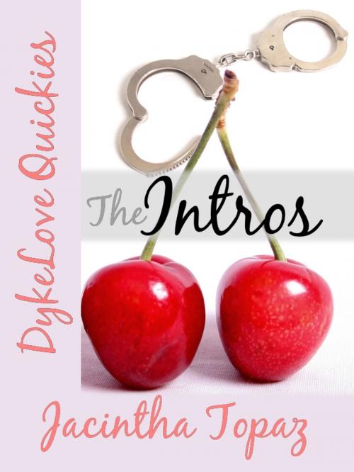 Cover of the book The Intros (DykeLove Quickies prequel) by Jacintha Topaz, Jacintha Topaz