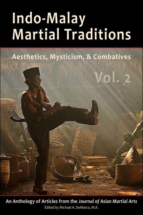 Cover of the book Indo-Malay Martial Traditions: Aesthetics, Mysticism, & Combatives, Vol. 2 by Michael DeMarco, Kirstin Pauka, Chris Parker, Via Media Publishing
