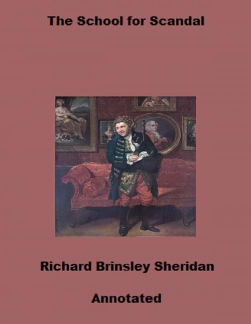 Cover of the book The School for Scandal (Annotated) by Richard Brinsley Sheridan, Bronson Tweed Publishing