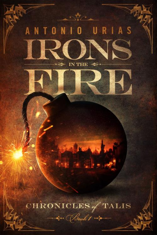 Cover of the book Irons in the Fire by Antonio Urias, Antonio Urias