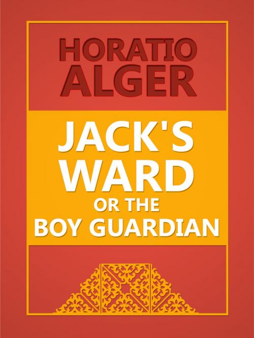 Cover of the book Jack's Ward; Or, The Boy Guardian by Horatio Alge, Media Galaxy