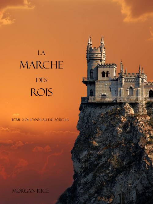 Cover of the book La Marche Des Rois (Tome 2 De L'anneau Du Sorcier) by Morgan Rice, Morgan Rice