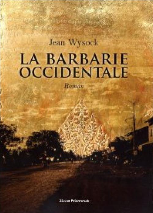 Cover of the book LA BARBARIE OCCIDENTALE by JEAN WYSOCK, Edition Polareurasie