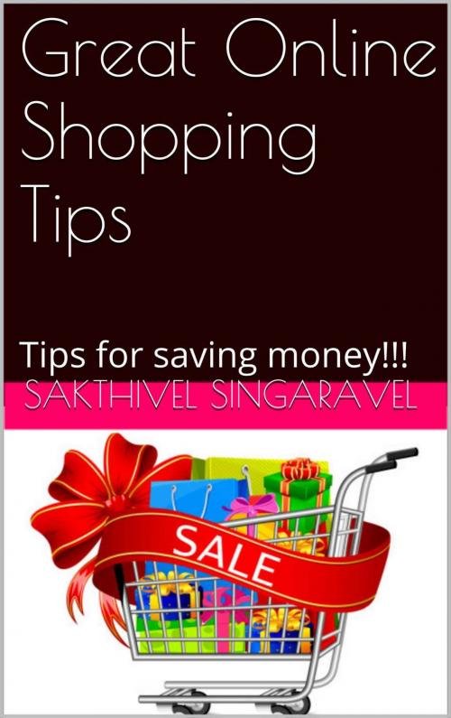 Cover of the book Great Online Shopping Tips by Sakthivel Singaravel, Sakthivel