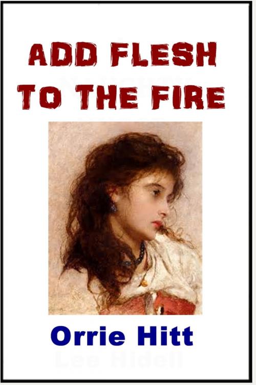 Cover of the book Add Flesh to the Fire by Orrie Hitt, Green Bird Press