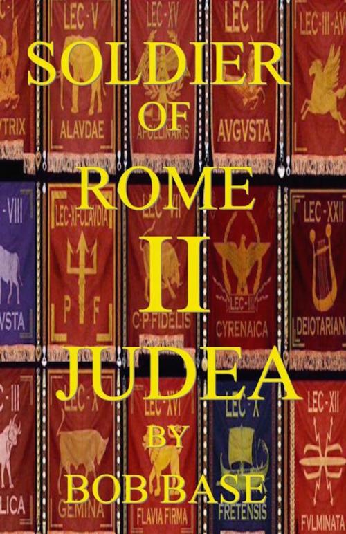 Cover of the book SOLDIER OF ROME II JUDEA by bob base, bob base