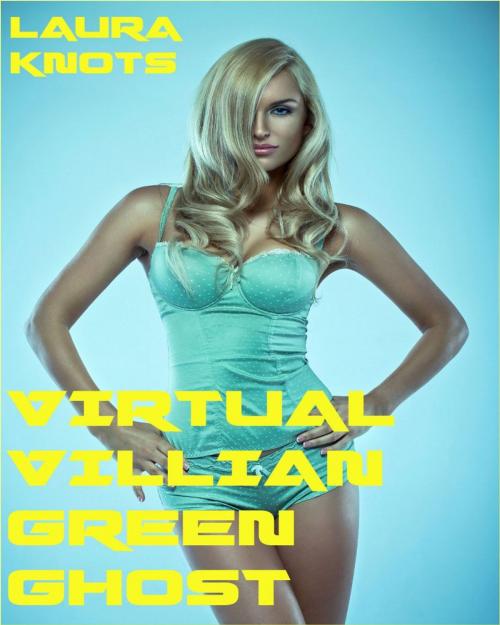 Cover of the book Virtual Villian Green Ghost by Laura Knots, Unimportant Books