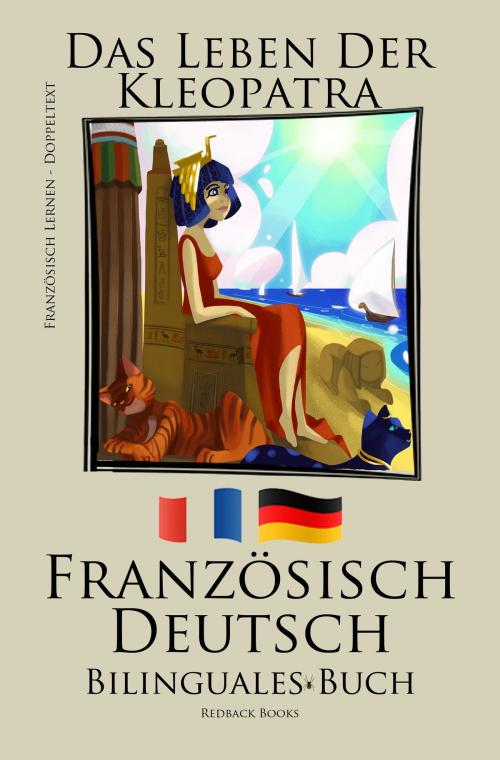 Cover of the book Französisch Lernen - Bilinguales Buch (Deutsch - Französisch) Das Leben der Kleopatra by Bilinguals, Bilinguals