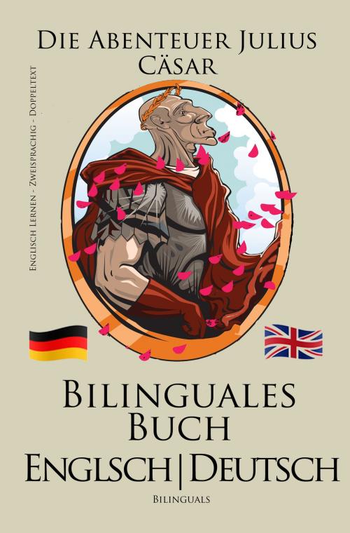 Cover of the book Englisch Lernen - Bilinguales Buch (Deutsch - Englisch) Die Abenteuer Julius Cäsar (Zweisprachig) by Bilinguals, Bilinguals