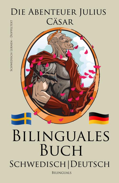 Cover of the book Schwedisch Lernen - Bilinguales Buch (Schwedisch - Deutsch) Die Abenteuer Julius Cäsar (Zweisprachig) by Bilinguals, Bilinguals