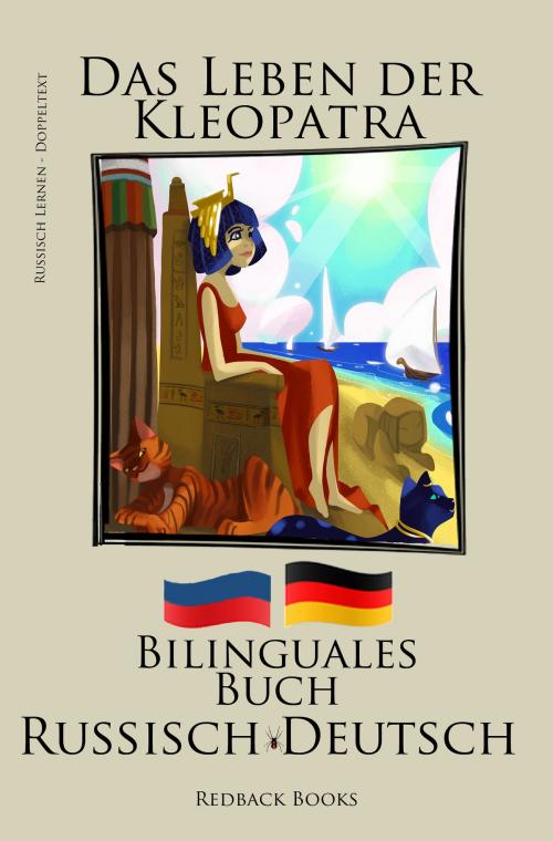 Cover of the book Russisch Lernen - Bilinguales Buch (Russisch - Deutsch) Das Leben der Kleopatra (Zweisprachig) by Bilinguals, Bilinguals