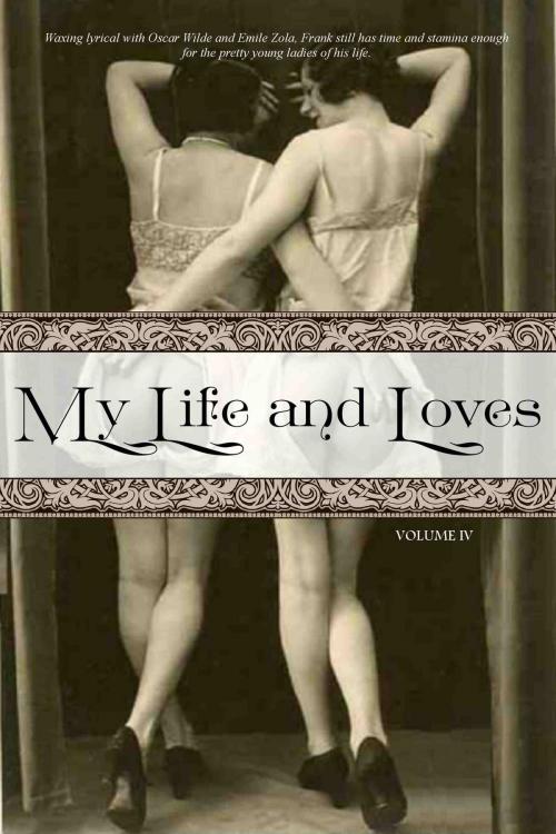 Cover of the book My Life and Loves: Volume Four by Frank Harris, Locus Elm Press (editor), Locus Elm Press