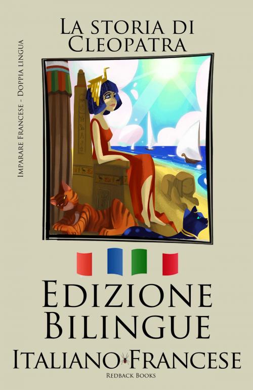 Cover of the book Imparare il francese - Edizione Bilingue (Italiano - Francese La storia) di Cleopatra by Bilinguals, Bilinguals