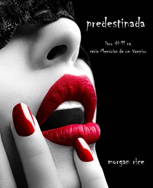 Cover of the book Predestinada (Livro #11 De Memória De Um Vampiro) by Morgan Rice, Morgan Rice