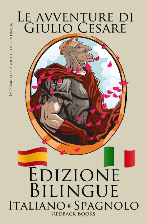 Cover of the book Imparare lo spagnolo - Edizione Bilingue (Italiano - Spagnolo) Le avventure di Giulio Cesare by Bilinguals, Bilinguals