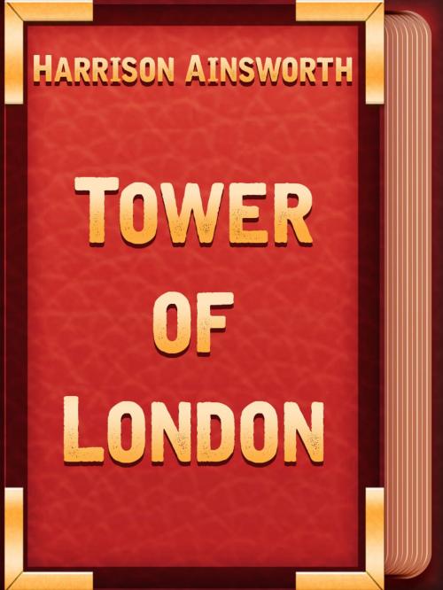Cover of the book Tower of London by Harrison Ainsworth, Media Galaxy