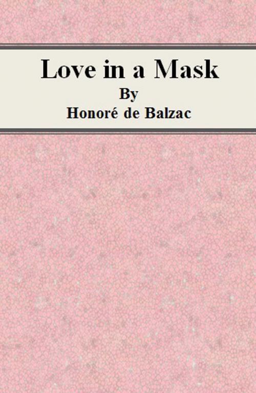 Cover of the book Love in a Mask by Honoré de Balzac, cbook6556