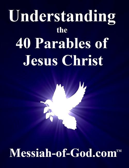 Cover of the book Understanding the 40 Parables of Jesus Christ by KE Cornerstone, Messiah-of-God.com