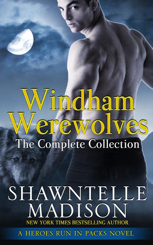Cover of the book Windham Werewolves: The Complete Collection by Shawntelle Madison, Shawntelle Madison